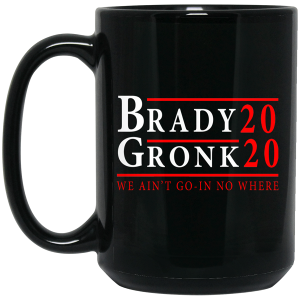 Brady Gronk 2020 Presidental We Ain’t Go-In No Where Mug