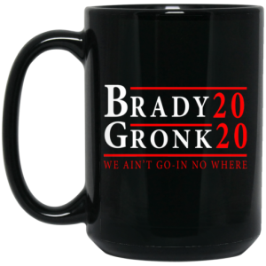 Brady Gronk 2020 Presidental We Aint Go In No Where Mug 4