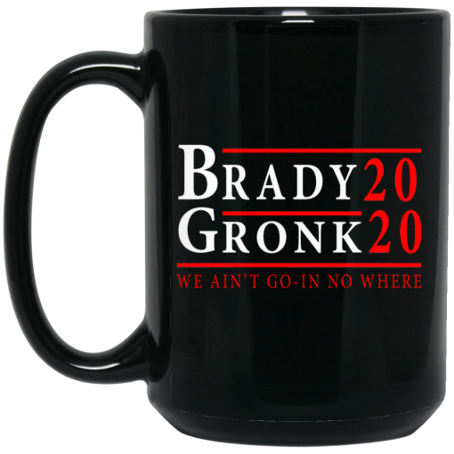 Brady Gronk 2020 Presidental We Ain't Go-In No Where Mug Brady Gronk 2020 Presidental We Ain't Go-In No Where Mug