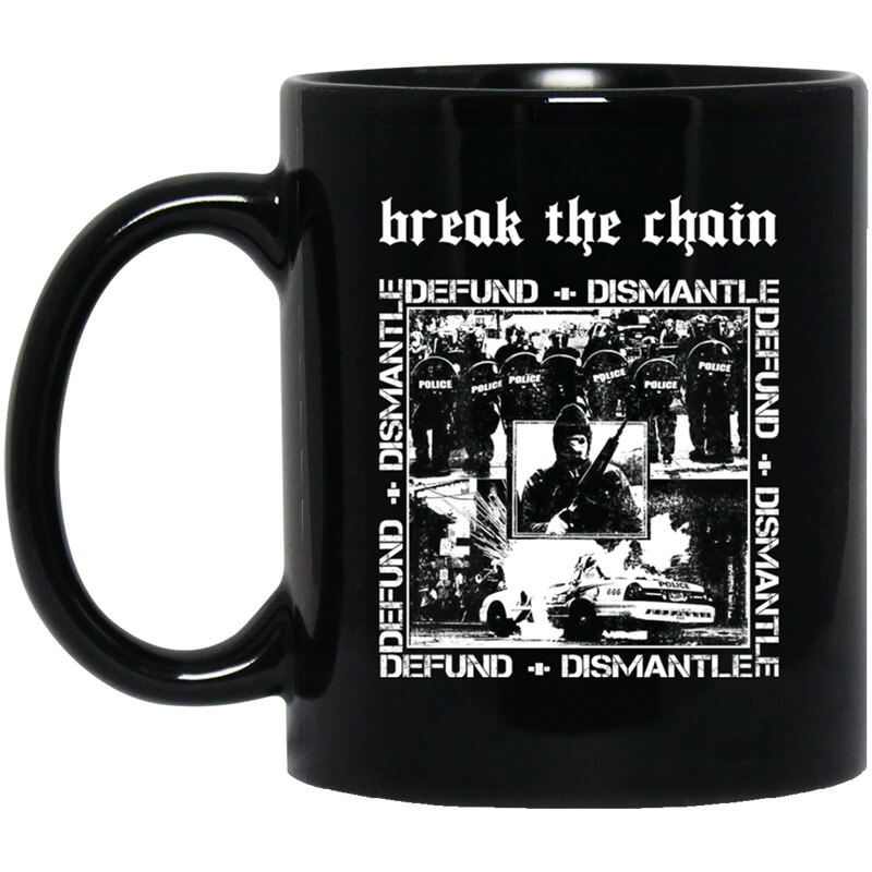 Break The Chain Defund + Dismantle Mug Break The Chain Defund + Dismantle Mug