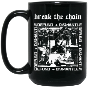 Break The Chain Defund + Dismantle Mug