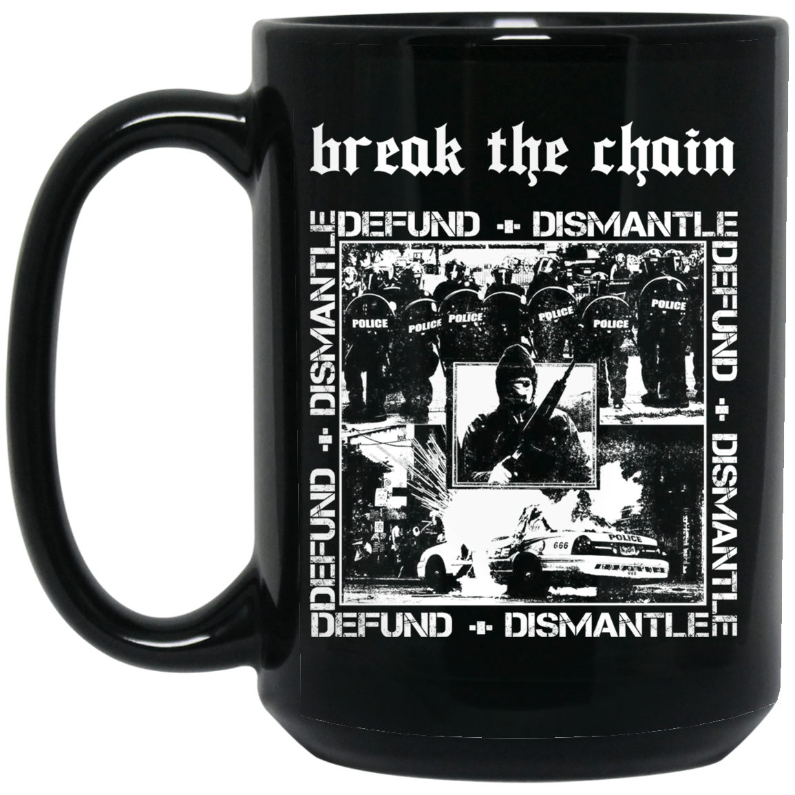 Break The Chain Defund + Dismantle Mug Break The Chain Defund + Dismantle Mug
