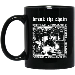 Break The Chain Defund Dismantle Mug 3