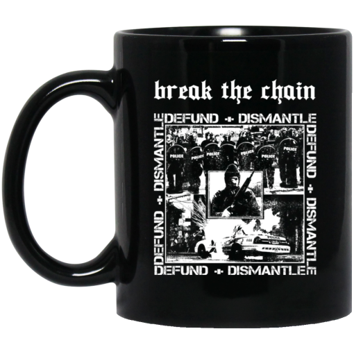 Break The Chain Defund + Dismantle Mug Break The Chain Defund + Dismantle Mug