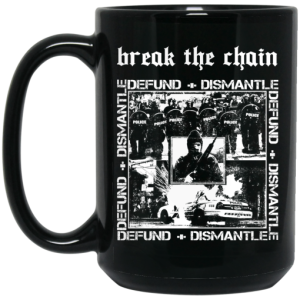 Break The Chain Defund Dismantle Mug 4