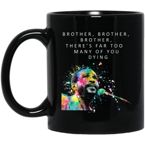 Brother Brother Brother There’s Far Too Many Of You Dying Marvin Gaye Mug Brother Brother Brother There’s Far Too Many Of You Dying Marvin Gaye Mug