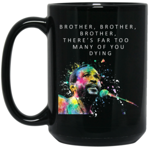 Brother Brother Brother There's Far Too Many Of You Dying Marvin Gaye Mug 4