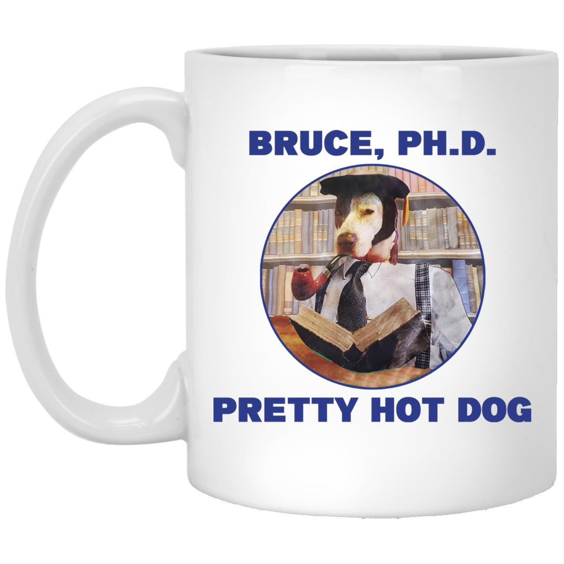 Bruce PHD Pretty Hot Dog Mug Bruce PHD Pretty Hot Dog Mug
