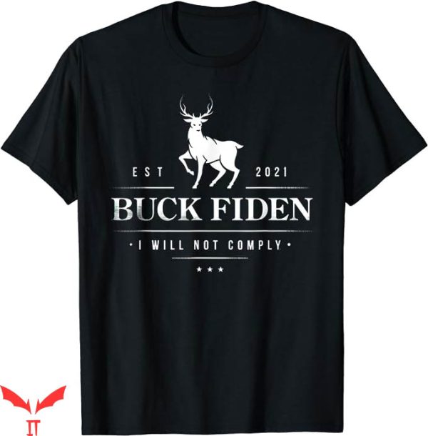 Buck Fiden T-Shirt Buck Fiden I Will Not Comply Deer T-Shirt