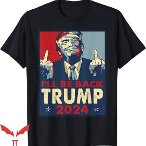 Buck Fiden T-Shirt I Be Back Trump Middle Finger T-Shirt