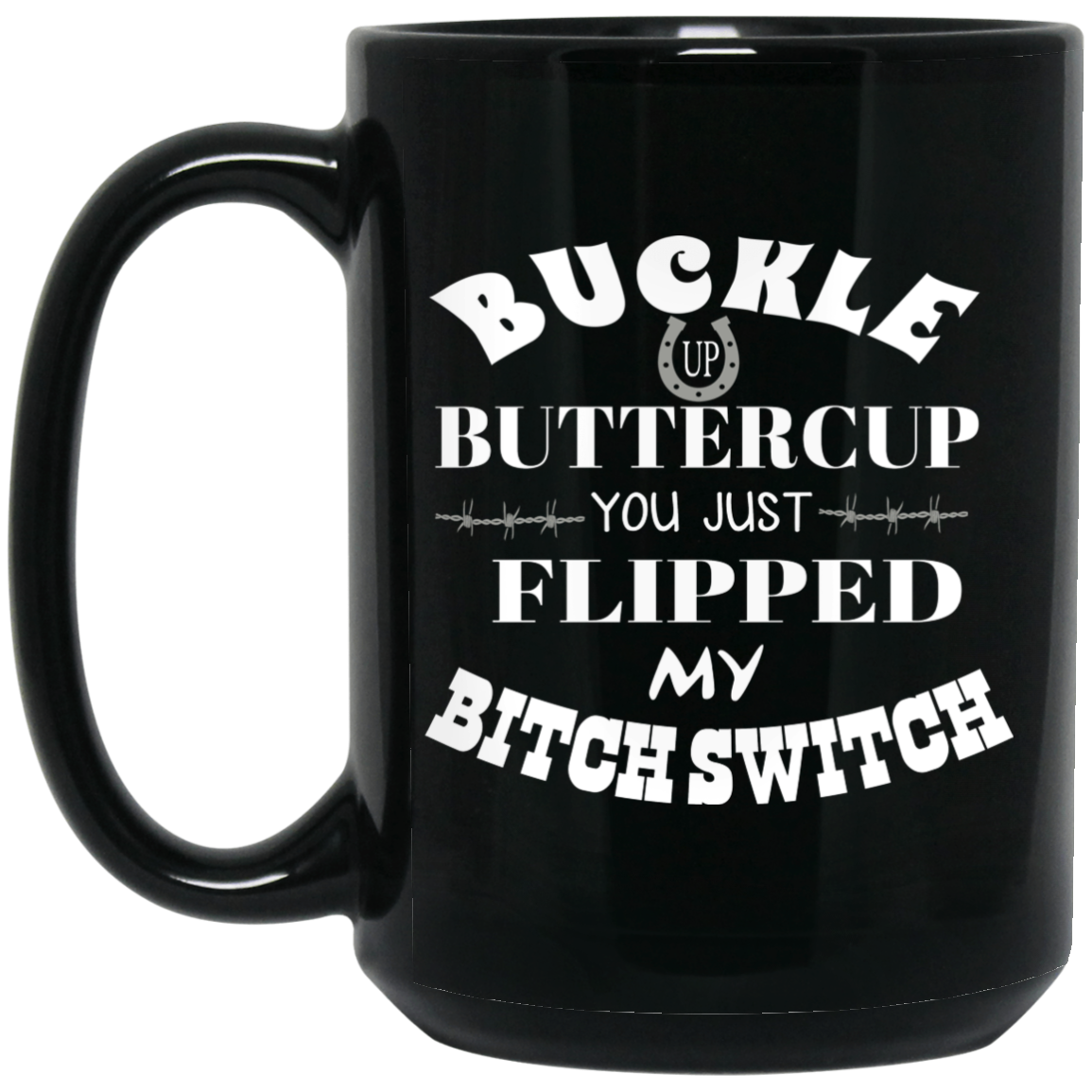 Buckle Up Buttercup You Just Flipped My Bitch Switch Mug Buckle Up Buttercup You Just Flipped My Bitch Switch Mug