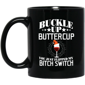 Buckle Up Buttercup You Just Flipped My Bitch Switch Wine Christmas Mug