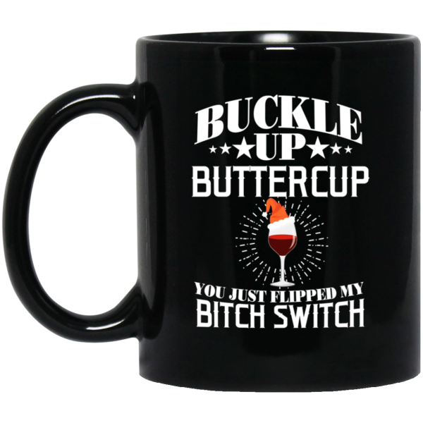 Buckle Up Buttercup You Just Flipped My Bitch Switch Wine Christmas Mug