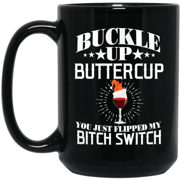 Buckle Up Buttercup You Just Flipped My Bitch Switch Wine Christmas Mug