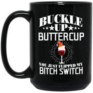 Buckle Up Buttercup You Just Flipped My Bitch Switch Wine Christmas Mug 4