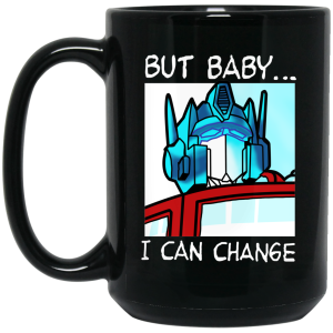 But Baby I Can Change – Optimus Prime Mug
