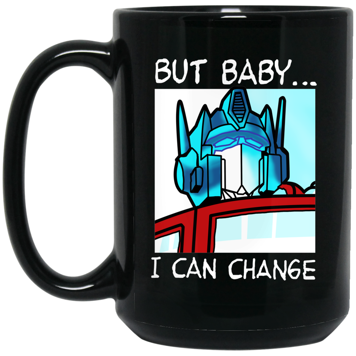 But Baby I Can Change - Optimus Prime Mug But Baby I Can Change - Optimus Prime Mug
