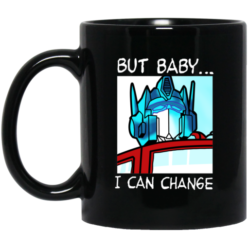 But Baby I Can Change - Optimus Prime Mug But Baby I Can Change - Optimus Prime Mug