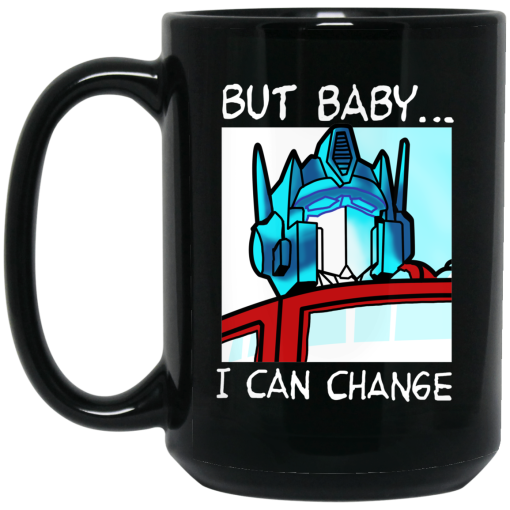 But Baby I Can Change - Optimus Prime Mug But Baby I Can Change - Optimus Prime Mug