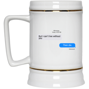 But I Can't Live Without You Then Die Mug 4