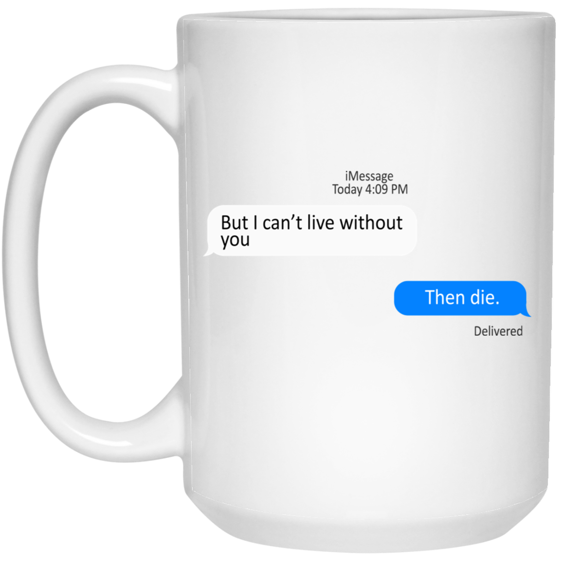 But I Can't Live Without You Then Die Mug But I Can't Live Without You Then Die Mug
