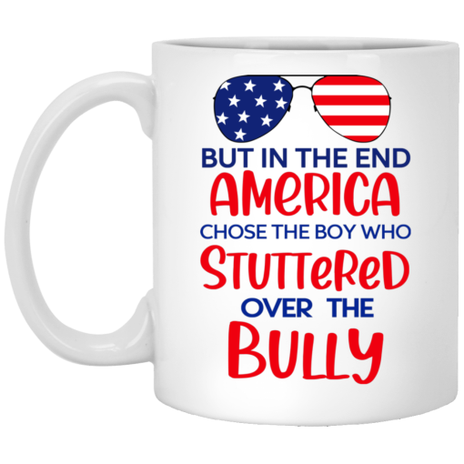 But In The End America Chose The Boy Who Stuttered Over The Bully Mug But In The End America Chose The Boy Who Stuttered Over The Bully Mug
