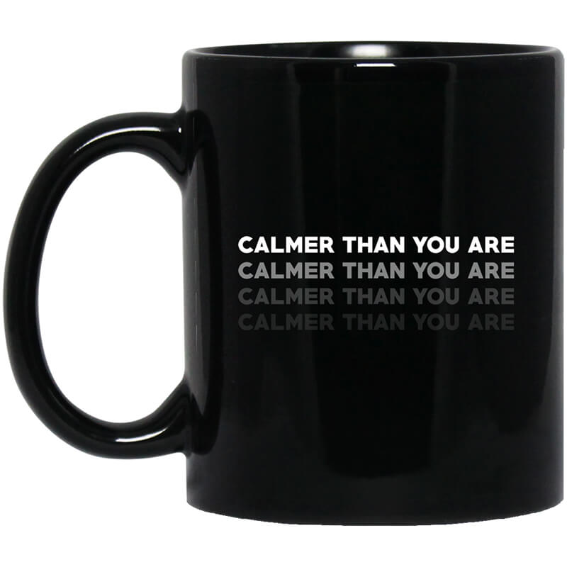 Calmer Than You Are Black Mug Calmer Than You Are Black Mug