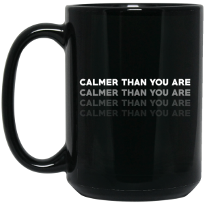 Calmer Than You Are Black Mug