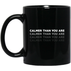 Calmer Than You Are Black Mug 3