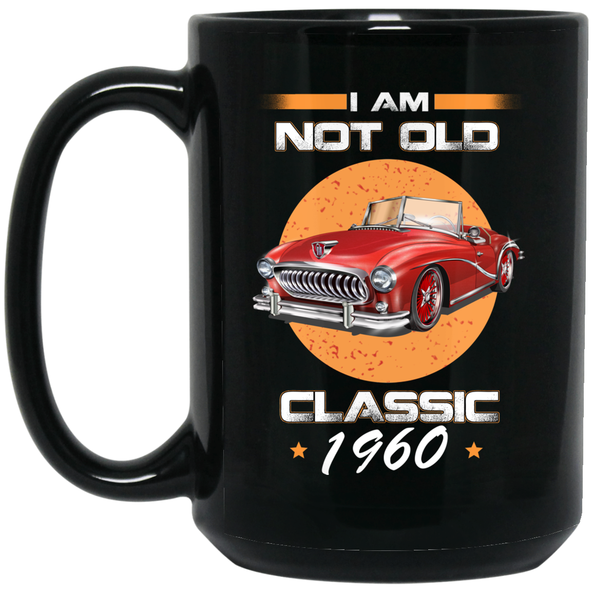 Car I'm Not Old I'm A Classic 1960 Mug Car I'm Not Old I'm A Classic 1960 Mug