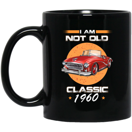 Car I'm Not Old I'm A Classic 1960 Mug Car I'm Not Old I'm A Classic 1960 Mug