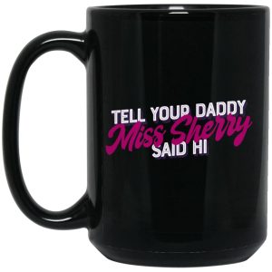 Carmen Q Gollihar Tell Your Daddy Miss Sherry Said Hi Mug