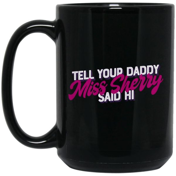 Carmen Q Gollihar Tell Your Daddy Miss Sherry Said Hi Mug