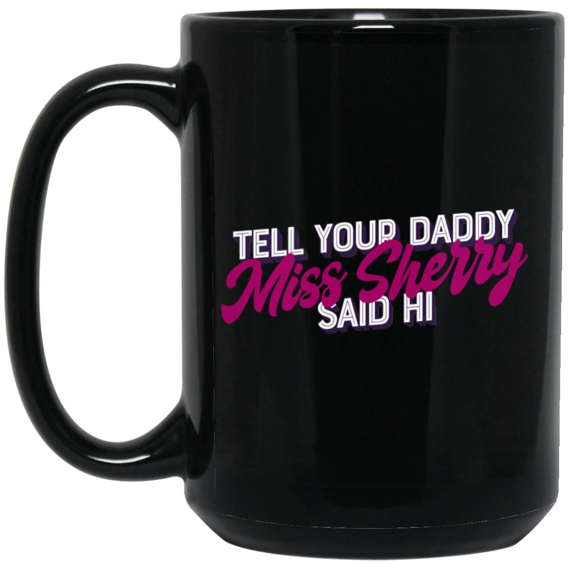 Carmen Q Gollihar Tell Your Daddy Miss Sherry Said Hi Mug Carmen Q Gollihar Tell Your Daddy Miss Sherry Said Hi Mug