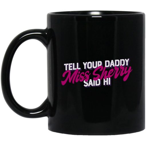 Carmen Q Gollihar Tell Your Daddy Miss Sherry Said Hi Mug Carmen Q Gollihar Tell Your Daddy Miss Sherry Said Hi Mug