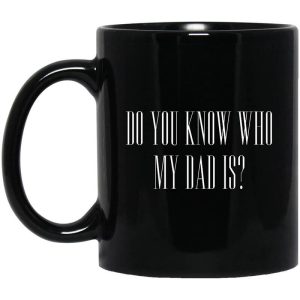Cassady Campbell Do You Know Who My Dad Is Mug