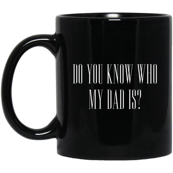 Cassady Campbell Do You Know Who My Dad Is Mug