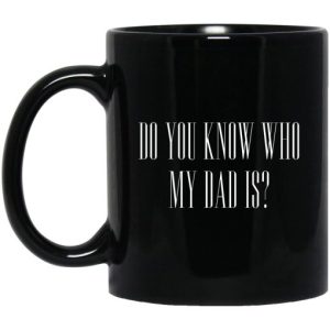 Cassady Campbell Do You Know Who My Dad Is Mug 3