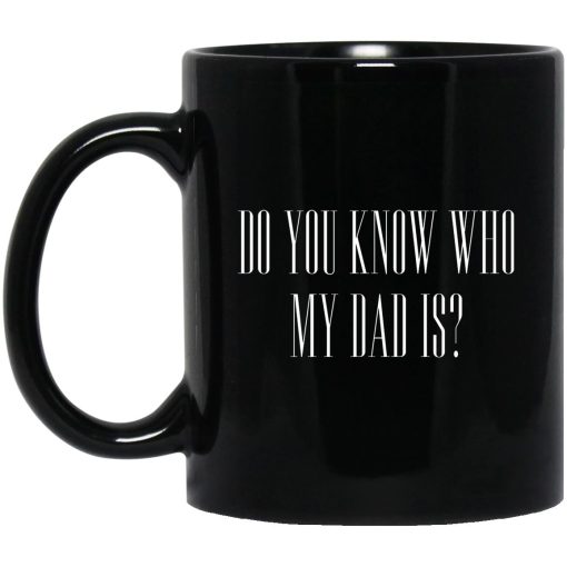 Cassady Campbell Do You Know Who My Dad Is Mug Cassady Campbell Do You Know Who My Dad Is Mug