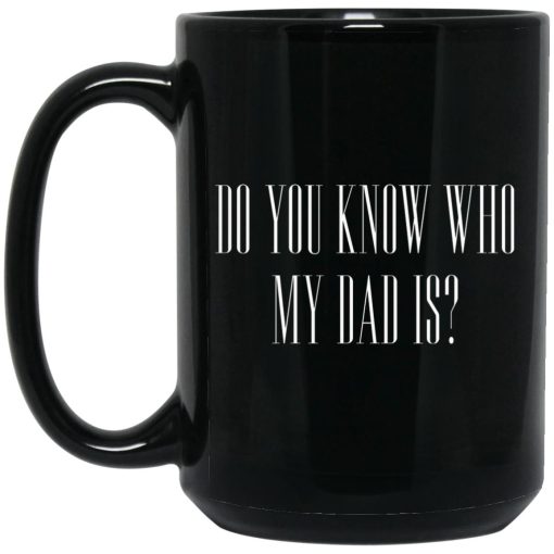 Cassady Campbell Do You Know Who My Dad Is Mug Cassady Campbell Do You Know Who My Dad Is Mug