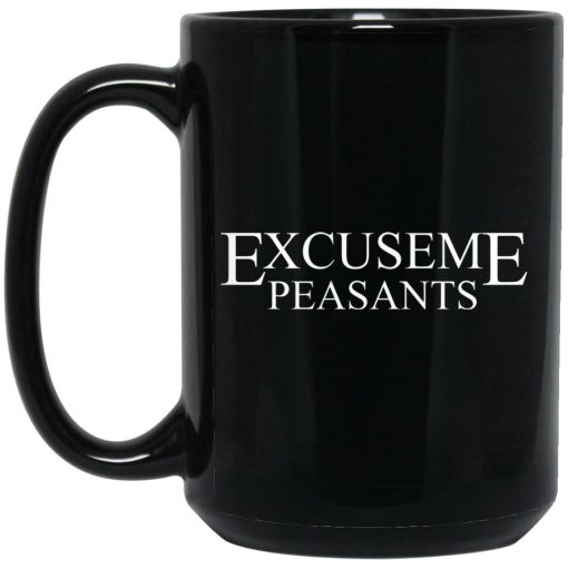 Cassady Campbell Excuse Me Peasants Mug Cassady Campbell Excuse Me Peasants Mug