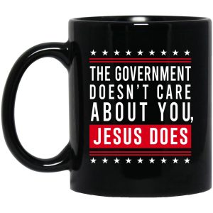 Cassady Campbell The Government Doesn’t Care About You Jesus Does Mug