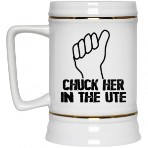 Chuck Her In The UTE Mug 8