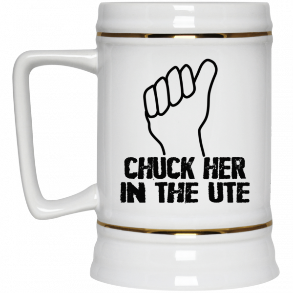 Chuck Her In The UTE Mug Chuck Her In The UTE Mug