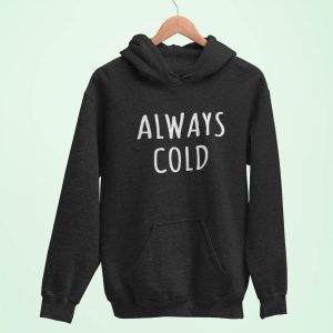 Cold Culture Hoodie Always Cold Winter Cosy Slogan