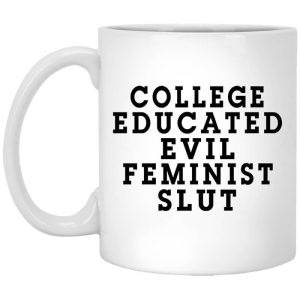 College Educated Evil Feminist Slut Mug