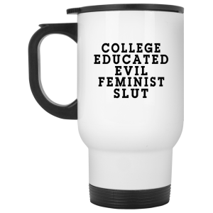 College Educated Evil Feminist Slut Mug