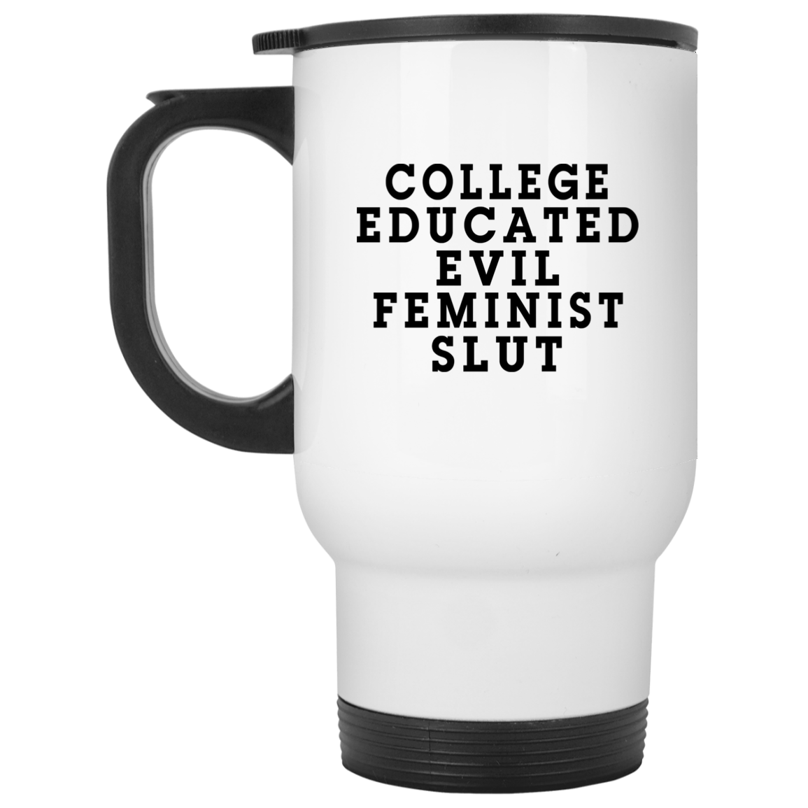 College Educated Evil Feminist Slut Mug College Educated Evil Feminist Slut Mug