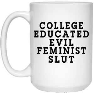 College Educated Evil Feminist Slut Mug