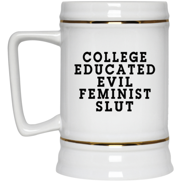 College Educated Evil Feminist Slut Mug